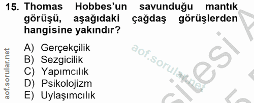 15. soru: Thomas Hobbes'un savunduğu mantık görüşü, aşağıdaki çağdaş görüşlerden hangisine yakındır? A) Gerçekçilik B) Sezgicil…