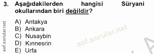 3. soru: Aşağıdakilerden hangisi Süryani okullarından biri değildir? A) Antakya B) Ankara C) Nusaybin D) Kınnesrin E) Urfa