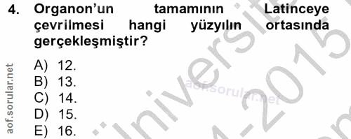 4. soru: Organon'un tamamının Latinceye çevrilmesi hangi yüzyılın ortasında gerçekleşmiştir? A) 12. B) 13. niver C) 14. D) 15.…