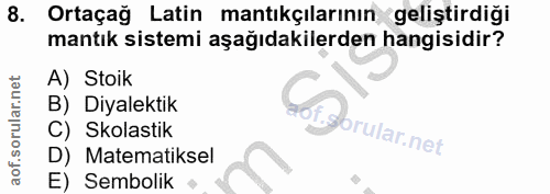 8. soru: Ortaçağ Latin mantıkçılarının geliştirdiği mantık sistemi aşağıdakilerden hangisidir? A) Stoik B) Diyalektik Esbrular…