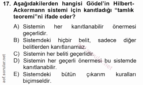 17. soru: Aşağıdakilerden hangisi Gödel'in Hilbert- Ackermann sistemi için kanıtladığı "tamlık teoremi"ni ifade eder? A) Sistem…