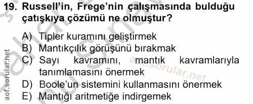 19. soru: Russell'in, Frege'nin çalışmasında bulduğu çatışkıya çözümü ne olmuştur? A) Tipler kuramını geliştirmek B) Mantıkçılı…