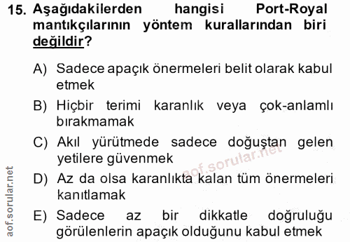 15. soru: Aşağıdakilerden hangisi Port-Royal mantıkçılarının yöntem kurallarından biri değildir? A) Sadece apaçık önermeleri be…