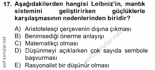 17. soru: Aşağıdakilerden hangisi Leibniz'in, mantık sistemini geliştirirken güçlüklerle karşılaşmasının nedenlerinden biridir?…