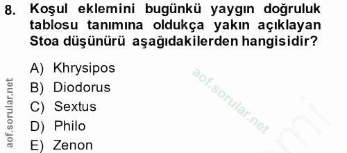 8. soru: Koşul eklemini bugünkü yaygın doğruluk tablosu tanımına oldukça yakın açıklayan Stoa düşünürü aşağıdakilerden hangisi…
