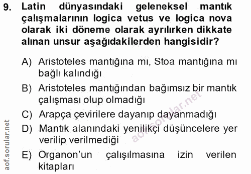 9. soru: Latin dünyasındaki geleneksel mantık çalışmalarının logica vetus ve logica nova olarak iki döneme olarak ayrılırken d…