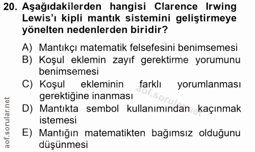 20. soru: Aşağıdakilerden hangisi Clarence Irwing Lewis'ı kipli mantık sistemini geliştirmeye yönelten nedenlerden biridir? A)…