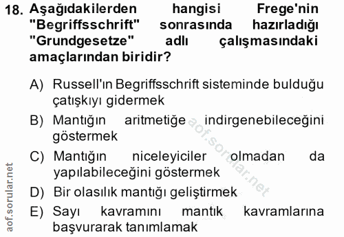 18. soru: Aşağıdakilerden hangisi Frege'nin "Begriffsschrifft" sonrasında hazırladığı "Grundgesetze" adlı çalışmasındaki amaçla…
