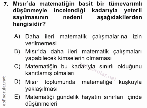 7. soru: Mısır'da matematiğin basit bir tümevarımlı düşünmeyle incelendiği kadarıyla yeterli sayılmasının nedeni aşağıdakilerd…