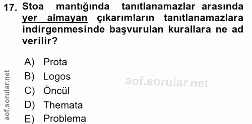17. soru: Stoa mantığında tanılanamazlar arasında yer almayan çıkarımların tanıtlanamazlara indirgenmesinde başvurulan kurallar…