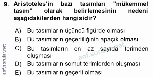 9. soru: Aristoteles'in bazı tasımları "mükemmel tasım" olarak belirlemesinin nedeni aşağıdakilerden hangisidir? A) Bu tasımla…