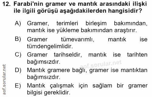 12. soru: Farabi'nin gramer ve mantık arasındaki ilişki ile ilgili görüşü aşağıdakilerden hangisidir? A) Gramer, terimleri birl…