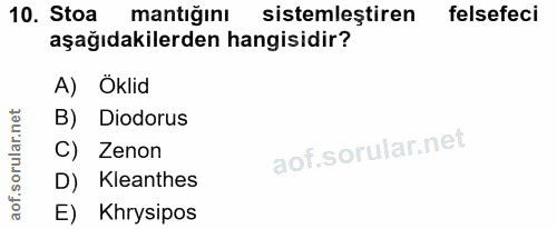 10. soru: Stoa mantığını sistemleştiren felsefeci aşağıdakilerden hangisidir? A) Oklid B) Diodorus C) Zenon D) Kleanthes E) Khr…