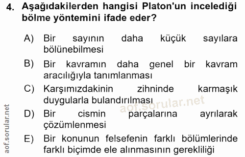 4. soru: Aşağıdakilerden hangisi Platon'un incelediği bölme yöntemini ifade eder? A) Bir sayının daha küçük sayılara bölünebil…