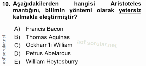 10. soru: Aşağıdakilerden hangisi Aristoteles mantığını, bilimin yöntemi olarak yetersiz kalmakla eleştirmiştir? A) Francis Bac…