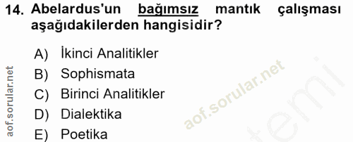 14. soru: Abelardus'un bağımsız mantik çalışması aşağıdakilerden hangisidir? A) Ikinci Analitikler B) Sophismata C) Birinci Ana…
