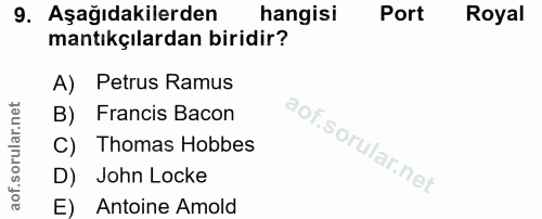 9. soru: Aşağıdakilerden hangisi Port Royal mantıkçılardan biridir? A) Petrus Ramus B) Francis Bacon C) Thomas Hobbes D) John…