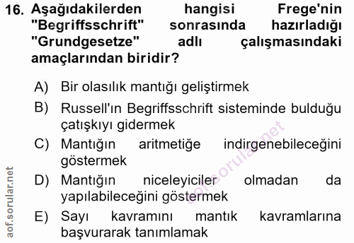 16. soru: Aşağıdakilerden hangisi Frege'nin "Begriffsschrift" sonrasında hazırladığı "Grundgesetze" adlı çalışmasındaki amaçlar…