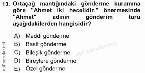 13. soru: Ortaçağ mantığındaki gönderme kuramına göre "Ahmet iki hecelidir." önermesinde "Ahmet" adının gönderim türü aşağıdaki…