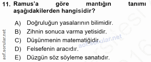 11. soru: Ramus'a göre mantığın tanımı aşağıdakilerden hangisidir? A) Dogruluğun yasalarının bilimidir. B) Zihnin sonuca varma…