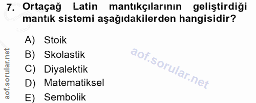 7. soru: Ortaçağ Latin mantıkçılarının geliştirdiği mantık sistemi aşağıdakilerden hangisidir? A) Stoik B) Skolastik C) Diyale…