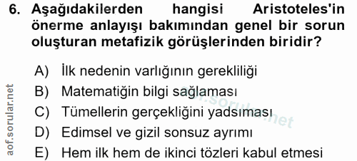 6. soru: Aşağıdakilerden hangisi Aristoteles'in önerme anlayışı bakımından genel bir sorun oluşturan metafizik görüşlerinden b…