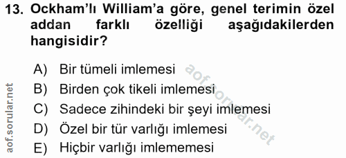 13. soru: Ockham'lı William'a göre, genel terimin özel addan farklı özelliği aşağıdakilerden hangisidir? A) Bir tümeli imlemesi…