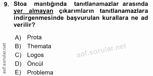 9. soru: Stoa mantığında tanılanamazlar arasında yer almayan çıkarımların tanılanamazlara indirgenmesinde başvurulan kurallara…