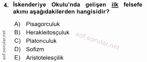 4. soru: Iskenderiye Okulu'nda gelişen IlK felsefe akımı aşağıdakilerden hangisidir? A) Pisagorculuk B) Herakleitosçuluk C) Pl…