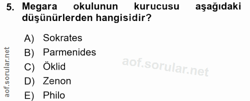 5. soru: Megara okulunun kurucusu aşağıdaki düşünürlerden hangisidir? A) Sokrates B) Parmenides C) Öklid D) Zenon E) Philo