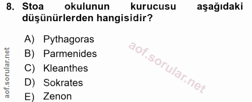 8. soru: Stoa okulunun kurucusu aşağıdaki düşünürlerden hangisidir? A) Pythagoras B) Parmenides C) Kleanthes D) Sokrates E) Zenon