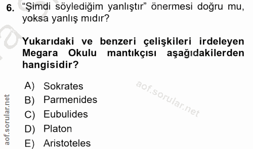 6. soru: "Şimdi söylediğim yanlıştır" önermesi doğru mu, yoksa yanlış mıdır? Yukarıdaki ve benzeri çelişkileri irdeleyen Megar…