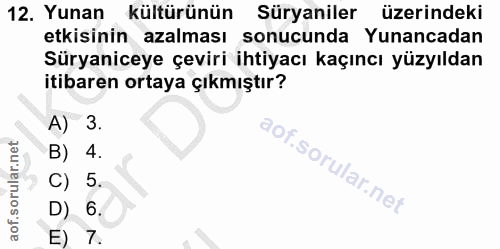 12. soru: Yunan kültürünün Süryaniler üzerindeki etkisinin azalması sonucunda Yunancadan Süryaniceye çeviri ihtiyacı kaçıncı yü…