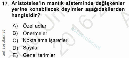 17. soru: Aristoteles'in mantık sisteminde değişkenler yerine konabilecek deyimler aşağıdakilerden hangisidir? A) Özel adlar B)…