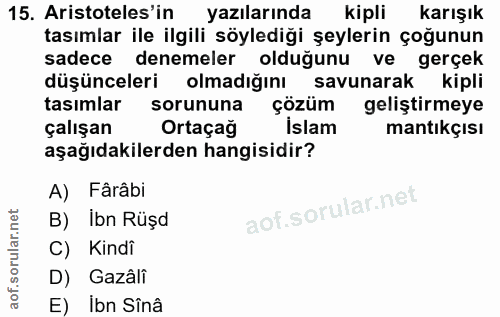 15. soru: Aristoteles'in yazılarında kipli karışık tasımlar ile ilgili söylediği şeylerin çoğunun sadece denemeler olduğunu ve…