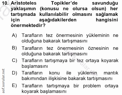 10. soru: Aristoteles Topikler'de savunduğu yaklaşımın (konusu ne olursa olsun) her tartışmada kullanılabilir olmasını sağlamak…