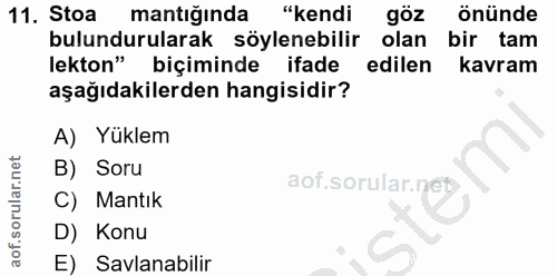 11. soru: Stoa mantığında "kendi göz önünde bulundurularak söylenebilir olan bir tam lekton" biçiminde ifade edilen kavram aşağ…