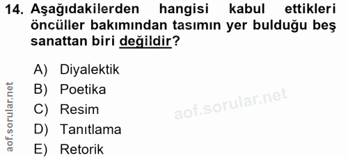14. soru: Aşağıdakilerden hangisi kabul ettikleri öncüller bakımından tasımın yer bulduğu beş sanattan biri değildir? A) Diyale…