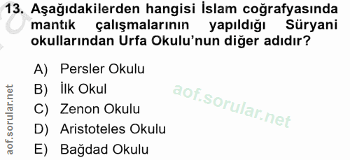 13. soru: Aşağıdakilerden hangisi İslam coğrafyasında mantık çalışmalarının yapıldığı Süryani okullarından Urfa Okulu'nun diğer…