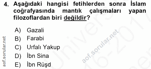 4. soru: Aşağıdaki hangisi fetihlerden sonra islam coğrafyasında filozoflardan biri değildir alışmaları yapan mantık A) Gazali…