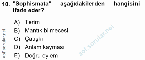 10. soru: "'Sophismata" aşağıdakilerden hangisini ifade eder? A) Terim rular.net B) Mantık bilmecesi C) Çatışkı D) Anlam kaymas…