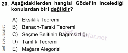 20. soru: Aşağıdakilerden hangisi Gödel'in incelediği konulardan biri değildir? A) Eksiklik Teoremi B) Banach-Tarski Teoremi C)…