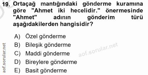 19. soru: Ortaçağ mantığındaki gönderme kuramına göre "Ahmet iki hecelidir." önermesinde "Ahmet" adının gönderim türü aşağıdaki…