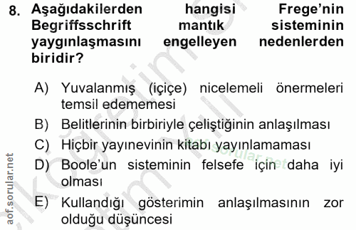 8. soru: Aşağıdakilerden hangisi Frege'nin Begriffsschrift mantık sisteminin yaygınlaşmasını engelleyen nedenlerden biridir? A…