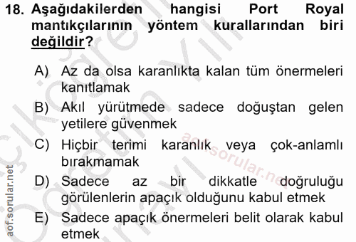 18. soru: Aşağıdakilerden hangisi Port Royal mantıkçılarının yöntem kurallarından biri değildir? A) Az da olsa karanlıkta kalan…
