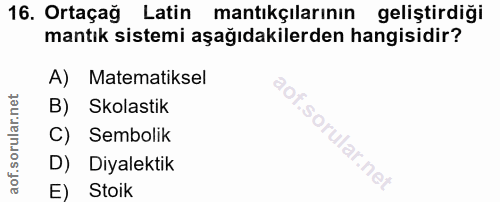 16. soru: Ortaçağ Latin mantıkçılarının geliştirdiği mantık sistemi aşağıdakilerden hangisidir? A) Matematiksel B) Skolastik C)…