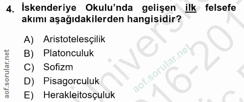 4. soru: Iskenderiye Okulu'nda gelişen felsefe akımı aşağıdakilerden hangisidir? A) Aristotelesçilik B) Platonculuk C) Sofizm…