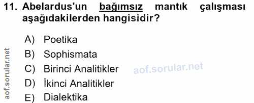 11. soru: Abelardus'un bağımsız mantık çalışması aşağıdakilerden hangisidir? A) Potika B) Sophismata C) Birinci Analitikler D)…