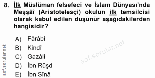 8. soru: İlk Müslüman felsefeci ve İslam Dünyası'nda Meşşâî (Aristotelesçi) okulun ilk temsilcisi olarak kabul edilen düşünür…