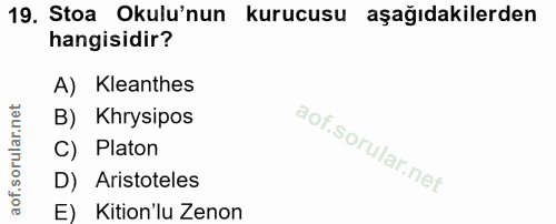 19. soru: Stoa Okulu'nun kurucusu aşağıdakilerden hangisidir? A) Kleanthes B) Khrysipos C) Platon D) Aristoteles E) Kition'lu Z…